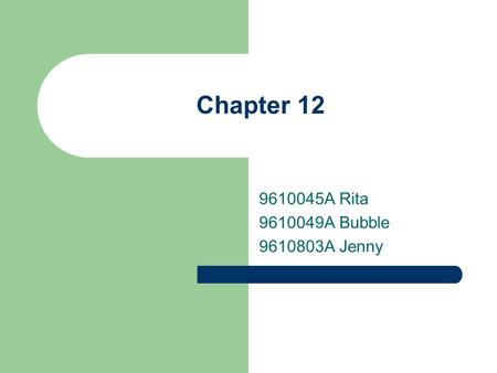 Chapter 12 9610045A Rita 9610049A Bubble 9610803A Jenny.