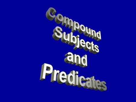 COMPOUND SUBJECTS and two or more subjects joined by and.