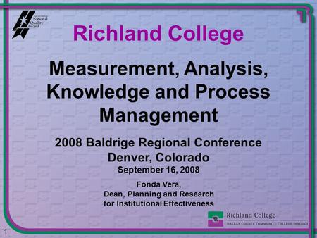 Measurement, Analysis, Knowledge and Process Management Richland College 1 Fonda Vera, Dean, Planning and Research for Institutional Effectiveness 2008.