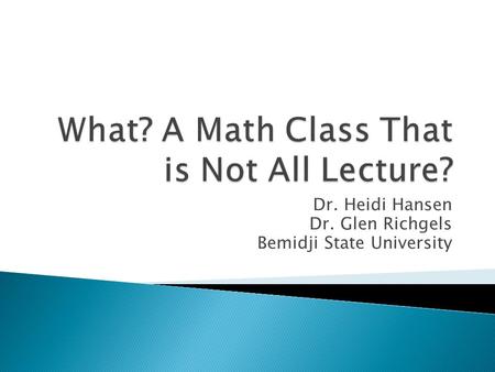 Dr. Heidi Hansen Dr. Glen Richgels Bemidji State University.