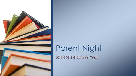 2013-2014 School Year Parent Night. College & Career Readiness Common Core State Standards State Assessment Shifts Current Scores Curriculum of the Home.