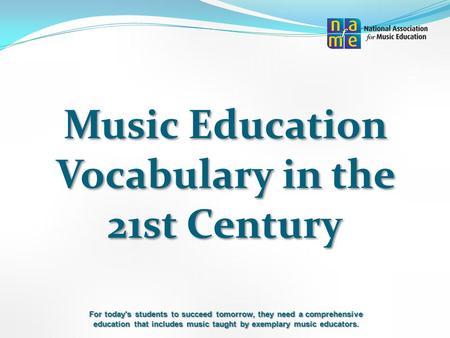 For today's students to succeed tomorrow, they need a comprehensive education that includes music taught by exemplary music educators. Music Education.