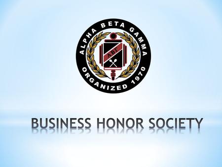 WHO ARE WE? Alpha Beta Gamma (ABG) Founded in 1970 at Manchester, Connecticut. Member of the association of college honor societies since 1996. 179 chapters.