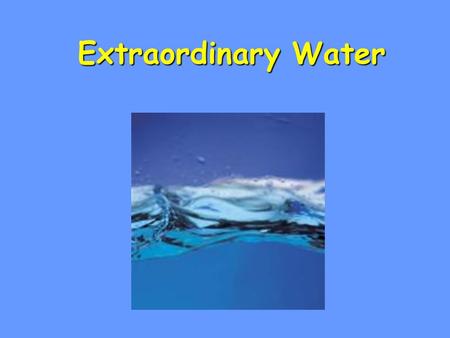 Extraordinary Water Extraordinary Water. Water threeA water molecule (H 2 O), is made up of three atoms --- one oxygen and two hydrogen. H H O.