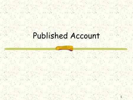 1 Published Account. 2 Introduction Limited liability companies are governed by Companies Ordinance (Cap.32 Tenth Schedule) to prepare and publish accounts.