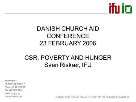 DANISH INTERNATIONAL INVESTMENT FUNDS IFU AND IØ Bremerholm 4 DK-1069 Copenhagen K Phone: +45 33 63 75 00 Fax: +45 33 32 25 24