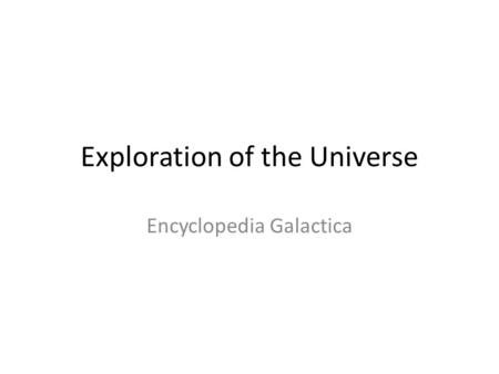 Exploration of the Universe Encyclopedia Galactica.