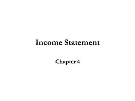 Income Statement Chapter 4. What is Income Statement? What is the major difference between Income Statement and Balance Sheet?