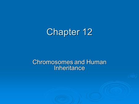 Chromosomes and Human Inheritance