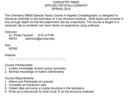 CHEMISTRY 69600 APPLIED CRYSTALLOGRAPHY SPRING 2015 The Chemistry 69600 Special Topics Course in Applied Crystallography is designed to introduce chemists.