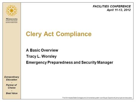 The Minnesota State Colleges and Universities system is an Equal Opportunity employer and educator. Clery Act Compliance A Basic Overview Tracy L. Worsley.