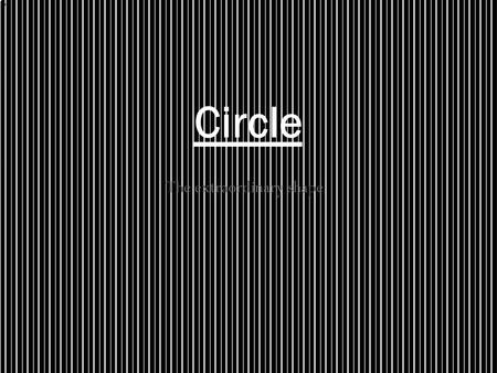 The extraordinary shape Circle. Why circle is extraordinary? Circle is much different shape from the others because:  It has no sides  Has infinity.