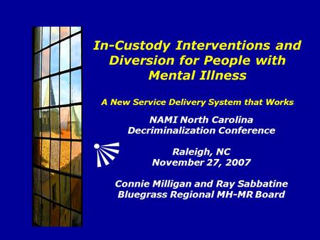 In-Custody Interventions and Diversion for People with Mental Illness A New Service Delivery System that Works NAMI North Carolina Decriminalization Conference.