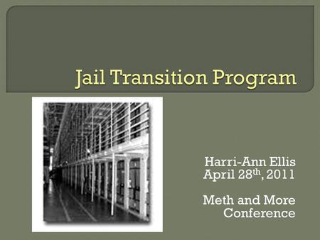 Harri-Ann Ellis April 28 th, 2011 Meth and More Conference.