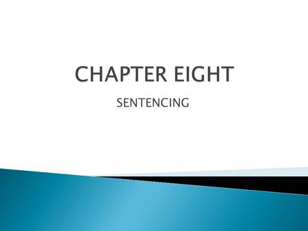 CHAPTER EIGHT SENTENCING.