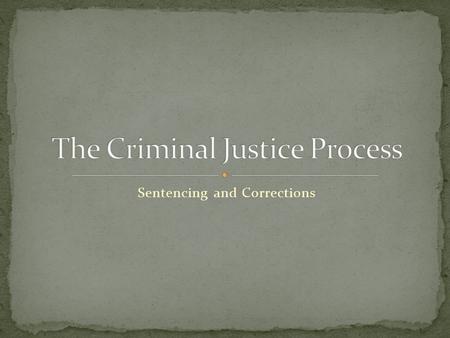 Sentencing and Corrections. Repeat offender Serves the following purpose: Retribution (eye for an eye) Deterrence (to discourage defendant from committing.