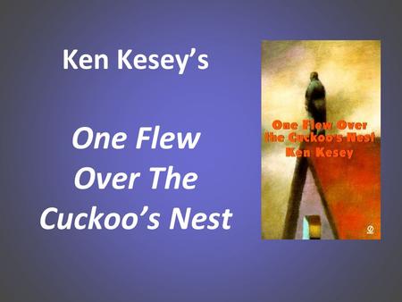 Ken Kesey’s One Flew Over The Cuckoo’s Nest. Key Facts: Allegorical novel Written in late 1950s Published 1962 First person –Narrator—Chief Bromden Told.