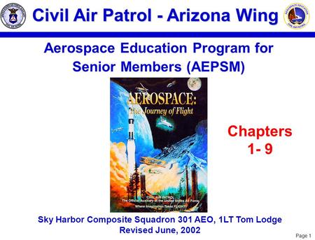 Page 1 Civil Air Patrol - Arizona Wing Aerospace Education Program for Senior Members (AEPSM) Sky Harbor Composite Squadron 301 AEO, 1LT Tom Lodge Revised.