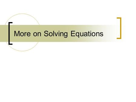 More on Solving Equations