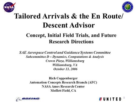 1 Tailored Arrivals & the En Route/ Descent Advisor Rich Coppenbarger Automation Concepts Research Branch (AFC) NASA Ames Research Center Moffett Field,