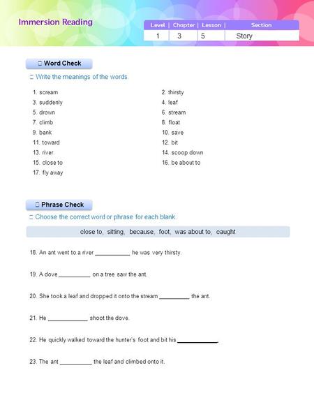 ▶ Phrase Check ▶ Word Check ☞ Write the meanings of the words. ☞ Choose the correct word or phrase for each blank. 1 3 5 Story close to, sitting, because,