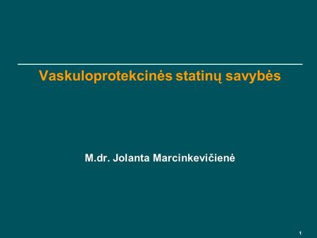 Vaskuloprotekcinės statinų savybės M.dr. Jolanta Marcinkevičienė