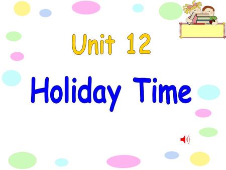 Book p.62 The holidays are here. We’re packing up today. We’ve worked hard all this term, Now we’re going to play. For a few happy weeks, We won’t go.