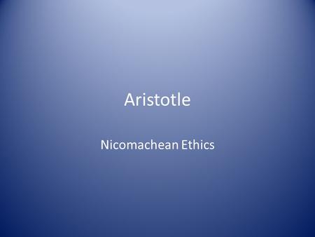 Aristotle Nicomachean Ethics. Overview The NE is a work in practical ethics. I.e., Aristotle explains how we can lead a satisfying life. The NE fits into.