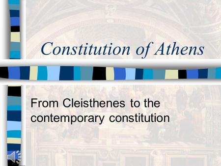 Constitution of Athens From Cleisthenes to the contemporary constitution.