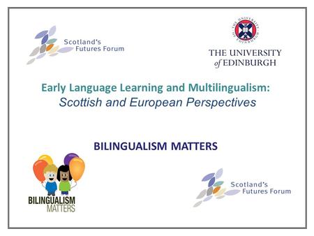 Early Language Learning and Multilingualism: Scottish and European Perspectives BILINGUALISM MATTERS.