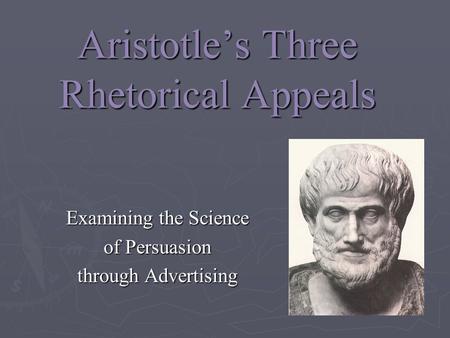 Aristotle’s Three Rhetorical Appeals Examining the Science of Persuasion through Advertising.