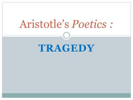 Aristotle’s Poetics : Tragedy.