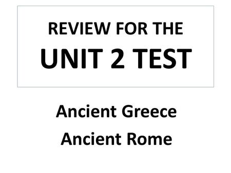 REVIEW FOR THE UNIT 2 TEST