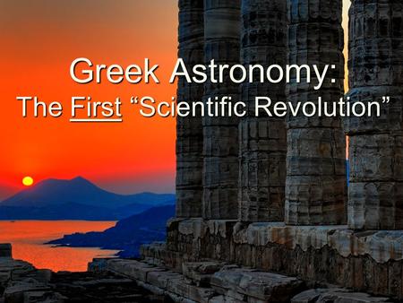 Greek Astronomy: The First “Scientific Revolution”