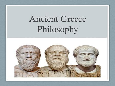 Ancient Greece Philosophy. Greek Philosophy Around 6 th Century BC, there was a shift from accepting myths as truth to learning how to reason with everyday.