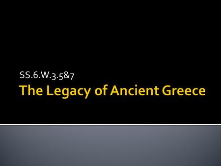 SS.6.W.3.5&7.  Our alphabet grew out of the one the Greeks used, so many English words have Greek roots.  The word alphabet comes from the first 2 letters.