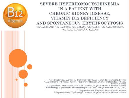 SEVERE HYPERHOMOCYSTEINEMIA IN A PATIENT WITH CHRONIC KIDNEY DISEASE, VITAMIN B12 DEFICIENCY AND SPONTANEOUS ERYTHROCYTOSIS 1 E. G AVRIILAKI, 2 E. P ASCHOU,