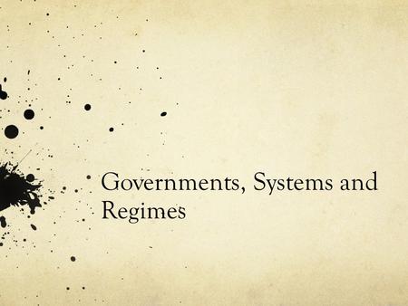 Governments, Systems and Regimes