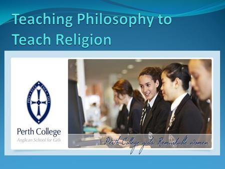 How Philosophy is Integrated Term 1:Philosophy Term 2:Scripture Term 3:Justice Term 4:Spirituality (Anglican tradition and practice throughout year)