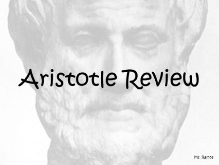 Aristotle Review Ms. Ramos. Use your signal to display your answer to the following statements. green = true green = true red = false red = false Ms.