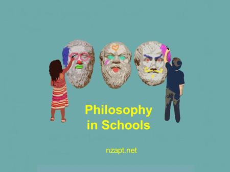 Philosophy in Schools nzapt.net. Overview: what we do & what is missing Is philosophy in schools a good idea? What has this got to do with University.