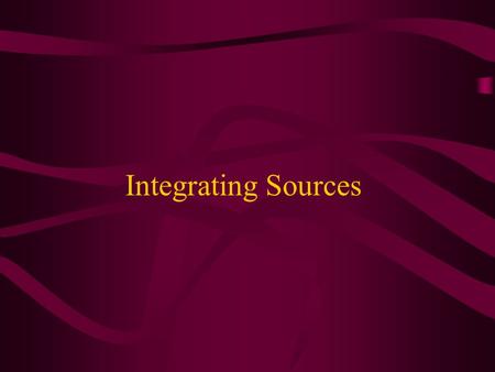 Integrating Sources. When to use quotations When language is especially vivid or expressive When exact wording is needed for technical accuracy When it.