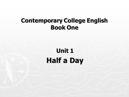 Contemporary College English Book One Unit 1 Half a Day.