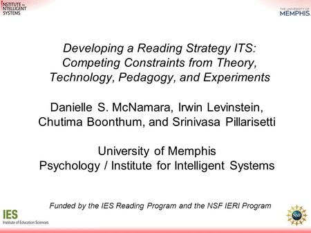 Developing a Reading Strategy ITS: Competing Constraints from Theory, Technology, Pedagogy, and Experiments Danielle S. McNamara, Irwin Levinstein, Chutima.