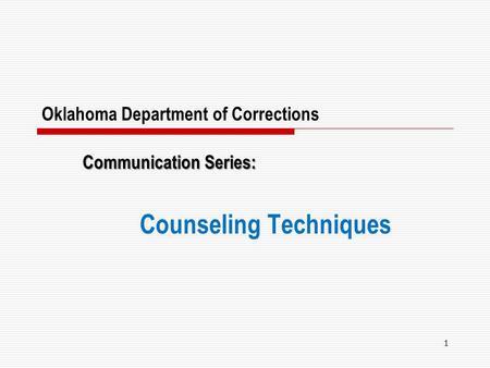 Oklahoma Department of Corrections Communication Series: Counseling Techniques 1.