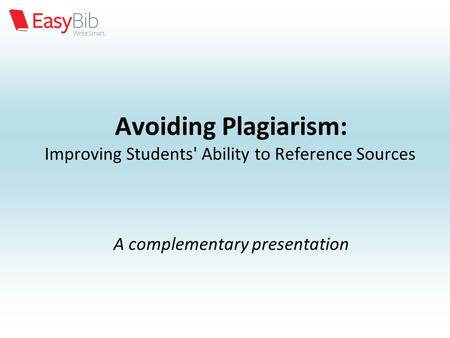 Avoiding Plagiarism: Improving Students' Ability to Reference Sources A complementary presentation.