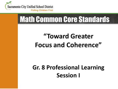 Math Common Core Standards “Toward Greater Focus and Coherence” Gr. 8 Professional Learning Session I.