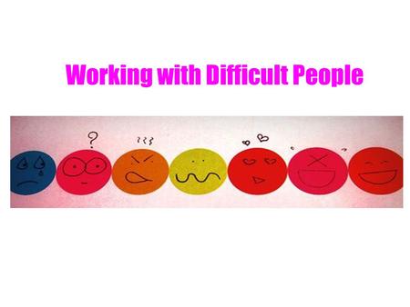 Working with Difficult People