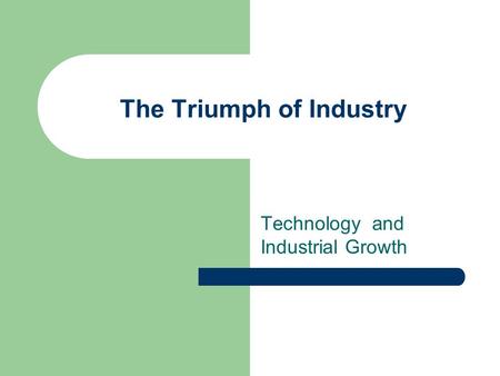 The Triumph of Industry