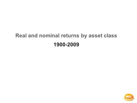 Real and nominal returns by asset class 1900-2009.